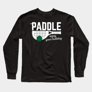 Paddle enjoy your holiday Long Sleeve T-Shirt